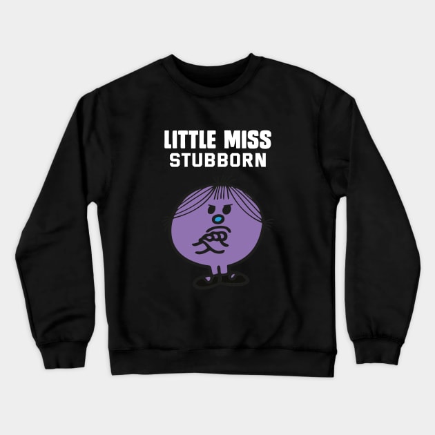 LITTLE MISS STUBBORN Crewneck Sweatshirt by reedae